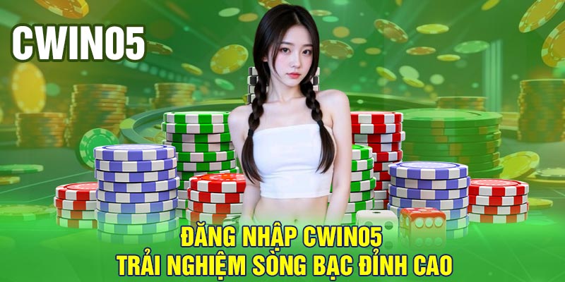 Đăng nhập Cwin05 - Trải nghiệm sòng bạc đỉnh cao