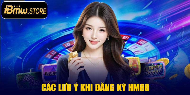 Các Lưu Ý Khi Đăng Ký HM88
