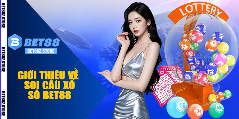 Giới Thiệu Về Soi Cầu Xổ Số BET88