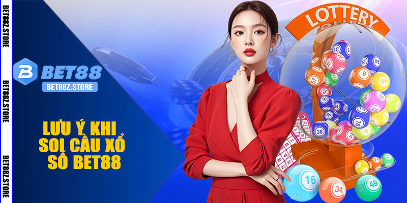 Lưu Ý Khi Soi Cầu Xổ Số BET88