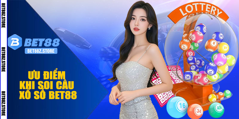 Ưu Điểm Khi Soi Cầu Xổ Số BET88