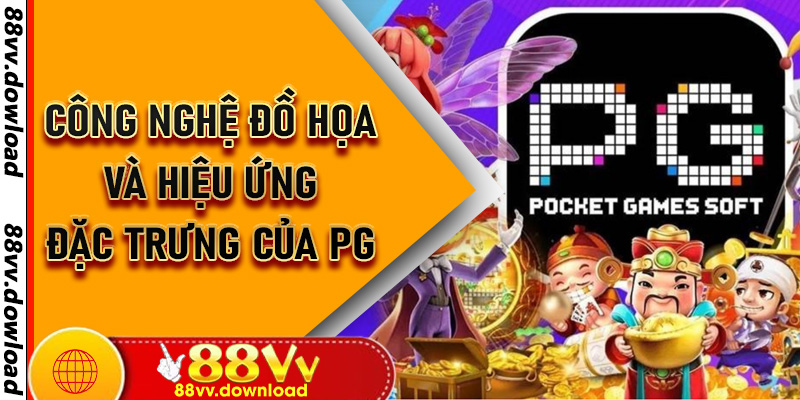 Công nghệ đồ họa và hiệu ứng đặc trưng của PG