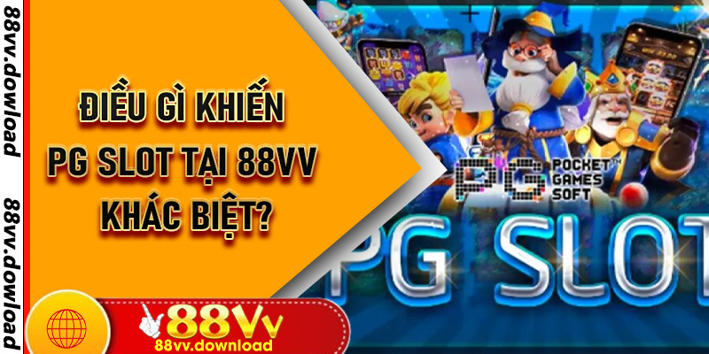 Điều gì khiến PG Slot tại 88vv khác biệt?