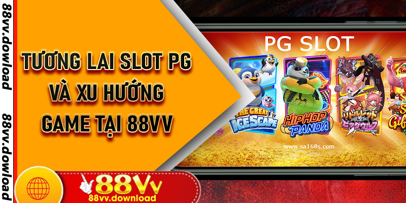 Tương lai slot PG và xu hướng game tại 88vv