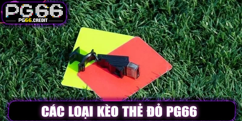 Các Loại Kèo Thẻ Đỏ PG66 Phổ Biến