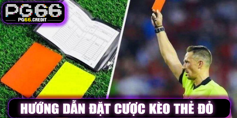 Hướng Dẫn Đặt Cược Kèo Thẻ Đỏ PG66