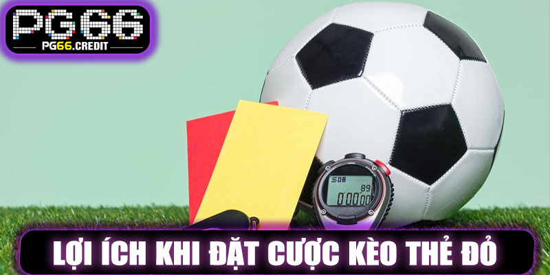 Lợi Ích Khi Đặt Cược Kèo Thẻ Đỏ PG66